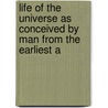 Life of the Universe as Conceived by Man from the Earliest A door Svante Arrhnius