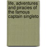 Life, Adventures and Piracies of the Famous Captain Singleto by Howard Maynadier