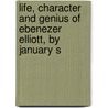 Life, Character and Genius of Ebenezer Elliott, by January S door George Searle Phillips