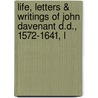 Life, Letters & Writings of John Davenant D.D., 1572-1641, L door Morris Joseph Fuller