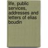 Life, Public Services, Addresses and Letters of Elias Boudin door Jane J. Boudinot