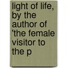 Light of Life, by the Author of 'The Female Visitor to the P door Maria Louisa Charlesworth