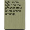 Light, More Light!' on the Present State of Education Amongs door James Hole
