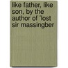 Like Father, Like Son, by the Author of 'Lost Sir Massingber door James Payne