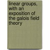 Linear Groups, With An Exposition Of The Galois Field Theory door Leonard Eugene Dickson