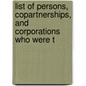 List of Persons, Copartnerships, and Corporations Who Were T by Lucy M. Boston