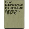 List of Publications of the Agriculture Department, 1862-190 by Service United States.