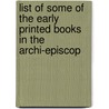 List of Some of the Early Printed Books in the Archi-Episcop door Samuel Roffey Maitland