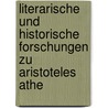 Literarische Und Historische Forschungen Zu Aristoteles Athe door Onbekend
