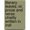Literary Leaves; Or, Prose and Verse Chiefly Written in Indi door David Lester Richardson