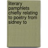 Literary Pamphlets Chiefly Relating to Poetry from Sidney to door Ernest Rhys