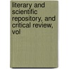 Literary and Scientific Repository, and Critical Review, Vol door Onbekend