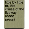 Little By Little; Or, The Cruise Of The Flyaway (Dodo Press) door Professor Oliver Optic