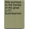 Little Journeys To The Homes Of The Great (V.11) Businessmen door Fra Elbert Hubbard