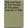 Little Journeys to the Homes of the Great - Volume 11 Little door Fra Elbert Hubbard