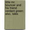 Little Mr. Bouncer and His Friend Verdant Green; Also, Tales door Cuthbert Bede