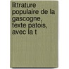 Littrature Populaire de La Gascogne, Texte Patois, Avec La T by Justin Ï¿½Douard M. Cï¿½Nac-Moncaut