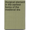 Liturgical Element in the Earliest Forms of the Medieval Dra door Paul Edward Kretzmann