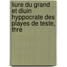 Liure Du Grand Et Diuin Hyppocrate Des Playes de Teste, Thre by Hipocrates