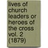 Lives Of Church Leaders Or Heroes Of The Cross Vol. 2 (1879)