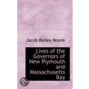 Lives Of The Governors Of New Plymouth And Massachusetts Bay by Jacob Bailey Moore
