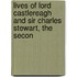 Lives of Lord Castlereagh and Sir Charles Stewart, the Secon