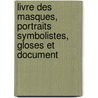 Livre Des Masques, Portraits Symbolistes, Gloses Et Document door Anonymous Anonymous