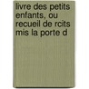 Livre Des Petits Enfants, Ou Recueil De Rcits Mis La Porte D door Onbekend