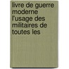 Livre de Guerre Moderne L'Usage Des Militaires de Toutes Les door Csar L. D'Albeca