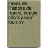 Lmens De L'histoire De France, Depuis Clovis Jusqu' Louis Xv door Millot