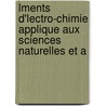 Lments D'Lectro-Chimie Applique Aux Sciences Naturelles Et A door Becquerel
