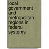 Local Government and Metropolitan Regions in Federal Systems door John Kincaid