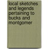 Local Sketches and Legends Pertaining to Bucks and Montgomer door William Joseph Buck
