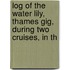 Log of the Water Lily, Thames Gig, During Two Cruises, in th