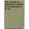 Lois, Dcrets Et Rglements Relatifs La Transportation Et La R by Anatole France