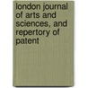 London Journal of Arts and Sciences, and Repertory of Patent door Onbekend