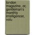 London Magazine, Or, Gentleman's Monthly Intelligencer, Volu