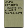 London Polytechnic Magazine, and Journal of Science, Literat door Onbekend