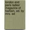 London and Paris Ladies' Magazine of Fashion, Ed. by Mrs. Ed door Onbekend