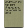 Londres En Mil Huit Cent Vingt-Quatre; Ou, Recueil de Lettre door Auguste-Jean-Baptiste Defauconpret