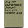 Long-Term Environmental Change In Arctic And Antarctic Lakes door Onbekend