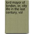 Lord Mayor of London, Or, City Life in the Last Century, Vol
