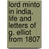 Lord Minto in India, Life and Letters of G. Elliot from 1807