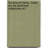 Lorraine Et France, Tudes Sur Les Doctrines Religieuses Et L door Tour Gustave Louis J