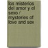 Los misterios del amor y el sexo / Mysteries of Love and Sex