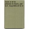Louis Xi Et Le Plessis-ls-tours, Par W.h. Louyrette Et Le Ct door W.H. Louyrette