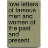 Love Letters of Famous Men and Women of the Past and Present door J.T. Merydew