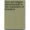 Love and Religion Demonstrated in the Martyrdom of Theodora door Robert Boyle (