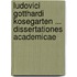 Ludovici Gotthardi Kosegarten ... Dissertationes Academicae