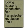 Ludwig Husser's Geschichte Der Franzsischen Revolution 1789 by Ludwig H�Usser